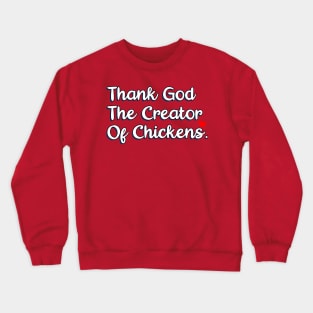 Thank God The Creator Of Chicken Crewneck Sweatshirt